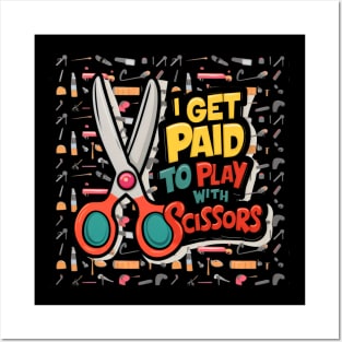 I Get Paid to Play with Scissors Hair Stylist Funny Posters and Art